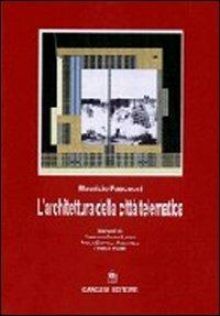 L' architettura nella città telematica. Architettura e tecnologia dell'informazione tra realtà e sogno - Maurizio Pascucci - Libro Gangemi Editore 1997, Arti visive, architettura e urbanistica | Libraccio.it