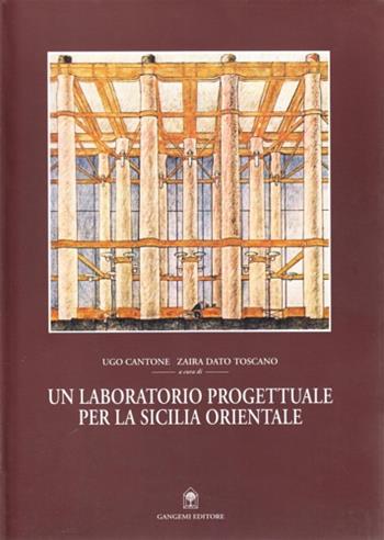 Un laboratorio progettuale per la Sicilia orientale - Ugo Cantone, Zaira Toscano Dato - Libro Gangemi Editore 1998, Arti visive, architettura e urbanistica | Libraccio.it