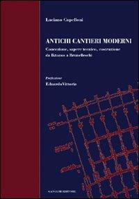 Antichi cantieri moderni. Concezione, sapere tecnico, costruzione da Iktìnos a Brunelleschi - Luciano Cupelloni - Libro Gangemi Editore 1997, Arti visive, architettura e urbanistica | Libraccio.it
