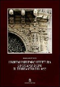 I portali nell'architettura di Catania dopo il terremoto del 1693 - Franca Restuccia - Libro Gangemi Editore 1997, Arti visive, architettura e urbanistica | Libraccio.it