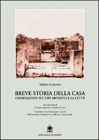 Breve storia della casa. Osservazioni sui tipi abitativi e le città - Nino Alfano - Libro Gangemi Editore 1997, Arti visive, architettura e urbanistica | Libraccio.it