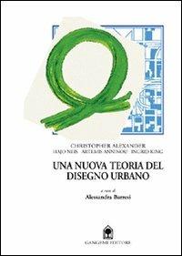 Una nuova teoria del disegno urbano. Con Neis, Anninou, King - Christopher Alexander - Libro Gangemi Editore 1997, Arti visive, architettura e urbanistica | Libraccio.it