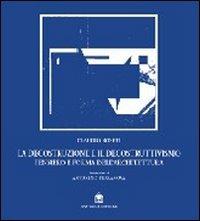 La decostruzione e il decostruttivismo. Pensiero e forma dell'architettura - Claudio Roseti - Libro Gangemi Editore 1997, Arti visive, architettura e urbanistica | Libraccio.it