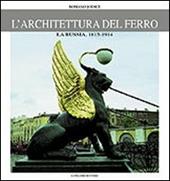 L' architettura del ferro. La Russia dal 1814 al 1914