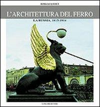 L' architettura del ferro. La Russia dal 1814 al 1914 - Romano Jodice - Libro Gangemi Editore 1997, Arti visive, architettura e urbanistica | Libraccio.it