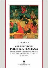 Alle radici della politica italiana. La formazione delle oligarchie. Cause e antinomie della svolta (1946-1996) - Carlo Vallauri - Libro Gangemi Editore 1998, Storia e filosofia | Libraccio.it