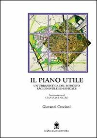 Il piano utile. Un'urbanistica del mercato ragionevole ed efficace - Giovanni Crocioni - Libro Gangemi Editore 1997, Arti visive, architettura e urbanistica | Libraccio.it