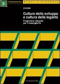 Cultura dello sviluppo e cultura della legalità. Programma integrato per il Mezzogiorno  - Libro Gangemi Editore 1998, Sociologia, politica, diritto, economia | Libraccio.it