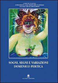 Sogni, segni e variazioni. Domenico Pertica. Catalogo della mostra  - Libro Gangemi Editore 1997, Arte, arredamento, disegno | Libraccio.it