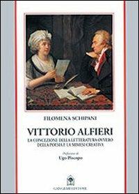 Vittorio Alfieri. La concezione della letteratura ovvero della poesia e la mimesi creativa - Filomena Schipani - Libro Gangemi Editore 1997, Letteratura e linguistica | Libraccio.it