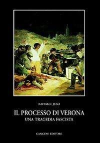Il processo di Verona. Una tragedia fascista - Raffaele Juso - Libro Gangemi Editore 1998, Storia e filosofia | Libraccio.it