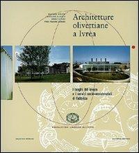 Architetture olivettiane a Ivrea. I luoghi del lavoro, i servizi socio assistenziali in fabbrica. Ediz. illustrata - Daniele Boltri, Giovanni Maggia, Enrico Papa - Libro Gangemi Editore 1998, Arti visive, architettura e urbanistica | Libraccio.it