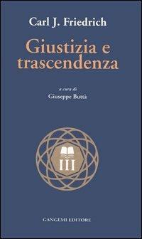 Giustizia e trascendenza - Carl J. Friedrich - Libro Gangemi Editore 1998, Nuovo millennio | Libraccio.it
