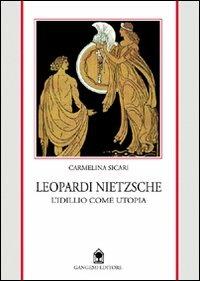 Leopardi e Nietzsche. L'idillio come utopia - Carmelina Sicari - Libro Gangemi Editore 1998, Storia e filosofia | Libraccio.it