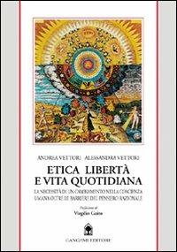 Etica, politica e vita quotidiana. La necessità di un cambiamento per pensiero etico contemporaneo - Andrea Vettori, Alessandra Vettori - Libro Gangemi Editore 1998, Sociologia, politica, diritto, economia | Libraccio.it