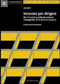 Innovare per dirigere. La formazione manageriale nelle ferrovie europee  - Libro Gangemi Editore 1999, Sociologia, politica, diritto, economia | Libraccio.it