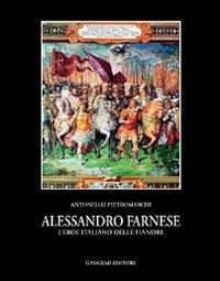 Alessandro Farnese. L'eroe italiano delle Fiandre - Antonello Pietromarchi - Libro Gangemi Editore 1998, Letteratura e linguistica | Libraccio.it