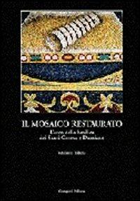 Il mosaico restaurato. L'arco della Basilica dei Santi Cosma e Damiano - Vitaliano Tiberia - Libro Gangemi Editore 1999, Arti visive, architettura e urbanistica | Libraccio.it