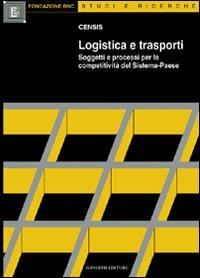 Logistica e trasporti. Soggetti e processi per la competitività del sistema-paese  - Libro Gangemi Editore 1999, Sociologia, politica, diritto, economia | Libraccio.it