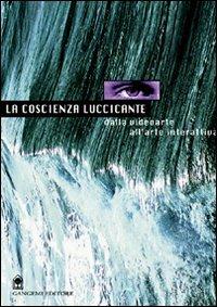 La coscienza luccicante. Dalla videoarte all'arte interattiva  - Libro Gangemi Editore 1998, Cinema, teatro, video | Libraccio.it
