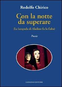 Con la notte da superare (La lampada di Aladino, poesie) - Rodolfo Chirico - Libro Gangemi Editore 1998, Letteratura e linguistica | Libraccio.it