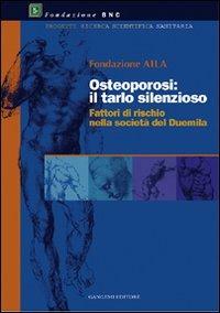 Osteoporosi: il tarlo silenzioso. Fattori di rischio nella società del 2000  - Libro Gangemi Editore 1998, Sociologia, politica, diritto, economia | Libraccio.it