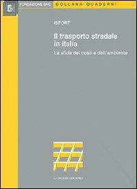 Il trasporto stradale in Italia. La sfida dei costi e dell'ambiente  - Libro Gangemi Editore 1998, Sociologia, politica, diritto, economia | Libraccio.it