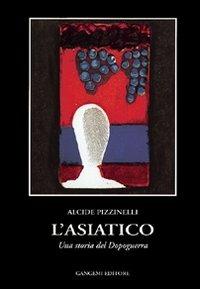 L' asiatico. Una storia del dopoguerra - Alcide Pizzinelli - Libro Gangemi Editore 1999, Letteratura e linguistica | Libraccio.it