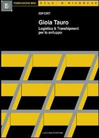 Gioia Tauro. Logistica & transhipment per lo sviluppo  - Libro Gangemi Editore 1999, Sociologia, politica, diritto, economia | Libraccio.it