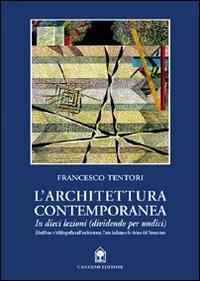 L'architettura contemporanea in dieci lezioni (dividendo per undici) - Francesco Tentori - Libro Gangemi Editore 1999, Arti visive, architettura e urbanistica | Libraccio.it