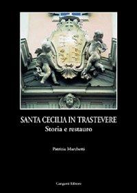 Santa Cecilia in Trastevere. Storia e tecnica del restauro - Patrizia Marchetti - Libro Gangemi Editore 1999, Arti visive, architettura e urbanistica | Libraccio.it