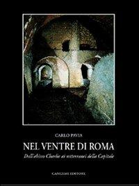 Nel ventre di Roma. Dall'abisso Charlie ai sotterranei della città - Carlo Pavia - Libro Gangemi Editore 1999, Letteratura e linguistica | Libraccio.it