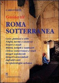 Guida di Roma sotterranea. I monumenti - Carlo Pavia - Libro Gangemi Editore 1999, Arti visive, architettura e urbanistica | Libraccio.it
