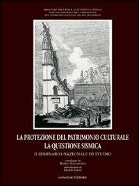 La protezione del patrimonio culturale. La questione sismica - Romeo Ballardini - Libro Gangemi Editore 1999, Arti visive, architettura e urbanistica | Libraccio.it