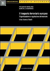 Il trasporto ferroviario europeo. Organizzazione e regolazione del mercato - Riccardo Mercurio, Marcello Martinez - Libro Gangemi Editore 1999, Sociologia, politica, diritto, economia | Libraccio.it