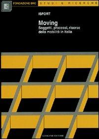 Moving. Soggetti, processi, risorse della mobilità in Italia  - Libro Gangemi Editore 1999, Sociologia, politica, diritto, economia | Libraccio.it