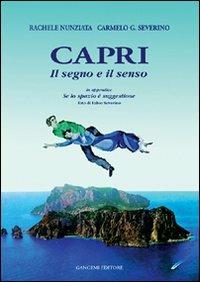 Capri. Il senso e il segno. Guida di Capri. Se lo spazio è suggestione - Rachele Nunziata, Carmelo G. Severino - Libro Gangemi Editore 1999, Arti visive, architettura e urbanistica | Libraccio.it