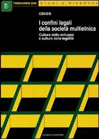 Confini legali della società multietnica. Cultura dello sviluppo e cultura della legalità  - Libro Gangemi Editore 1999, Sociologia, politica, diritto, economia | Libraccio.it