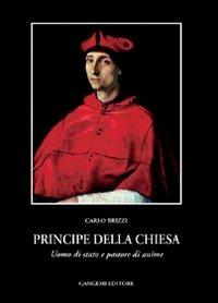 Principe della Chiesa. Uomo di Stato e pastore di anime - Carlo Brizzi - Libro Gangemi Editore 1999, Letteratura e linguistica | Libraccio.it