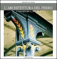 L'architettura del ferro. La Danimarca dal 1815 al 1914 - Simonetta Curcio - Libro Gangemi Editore 2000, Arti visive, architettura e urbanistica | Libraccio.it