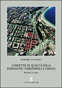 Concetto di qualità nella dimensione territoriale e urbana. Reggio Calabria - Sandro Donato - Libro Gangemi Editore 2001, Pianificazione territoriale urban. e amb. | Libraccio.it