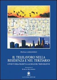 Il telelavoro nella residenza e nel terziario. L'avvento della telematica alle soglie del terzo millennio - Paola Lassandro - Libro Gangemi Editore 2000, Arti visive, architettura e urbanistica | Libraccio.it