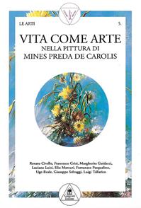Vita come arte nella pittura di Mines Preda De Carolis  - Libro Gangemi Editore 1999, Arte, arredamento, disegno | Libraccio.it