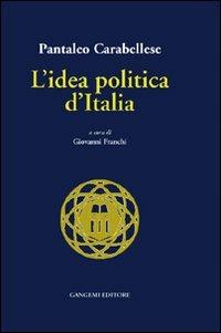 L'idea politica d'Italia - Pantaleo Carabellese - Libro Gangemi Editore 2000, Sociologia, politica, diritto, economia | Libraccio.it