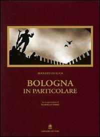 Bologna in particolare - Augusto De Luca, Marcello Fabbri - Libro Gangemi Editore 2000, Arti visive, architettura e urbanistica | Libraccio.it
