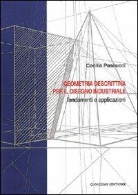 Geometria descrittiva per il disegno industriale. Fondamenti e applicazioni - Cecilia Pascucci - Libro Gangemi Editore 2000, Arti visive, architettura e urbanistica | Libraccio.it