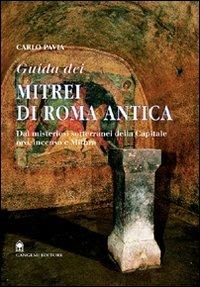 Guida dei mitrei di Roma. Il fascino di Roma sotterranea - Carlo Pavia - Libro Gangemi Editore 2000, Arti visive, architettura e urbanistica | Libraccio.it