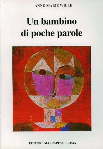 Un bambino di poche parole. Terapia psicomotoria ed autismo - Anne-Marie Wille - Libro Marrapese 1994 | Libraccio.it