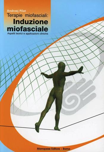 Terapie miofasciali. Induzione miofasciale - Andrzej Pilat - Libro Marrapese 2006, Collana di posturologia | Libraccio.it
