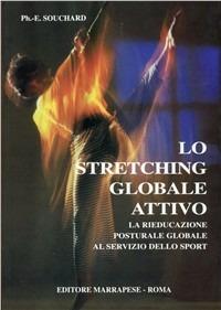 Stretching globale attivo. Rieducazione posturale globale al servizio dello sport - Philippe E. Souchard - Libro Marrapese 1995 | Libraccio.it